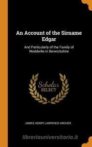 An Account Of The Sirname Edgar di James Henry Lawrence-Archer edito da Franklin Classics Trade Press