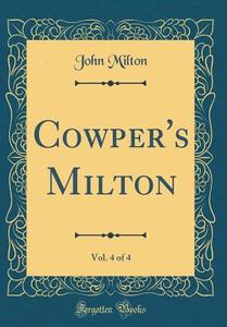 Cowper's Milton, Vol. 4 of 4 (Classic Reprint) di John Milton edito da Forgotten Books