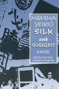 Silk and Insight di Yukio Mishima, Frank Gibney, Hiro Sato edito da Taylor & Francis Ltd