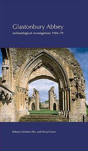 Glastonbury Abbey: Archaeological Investigations 1904-79 di Roberta Gilchrist, Cheryl Green edito da SOC OF ANTIQUARIES OF LONDON