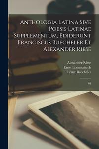 Anthologia latina sive poesis latinae supplementum, ediderunt Franciscus Buecheler et Alexander Riese: 01 di Franz Buecheler, Alexander Riese, Ernst Lommatzsch edito da LEGARE STREET PR