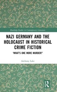 Nazi Germany And The Holocaust In Historical Crime Fiction di Anthony Lake edito da Taylor & Francis Ltd