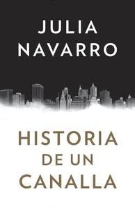 Historia de Un Canalla di Julia Navarro edito da RANDOM HOUSE ESPANOL