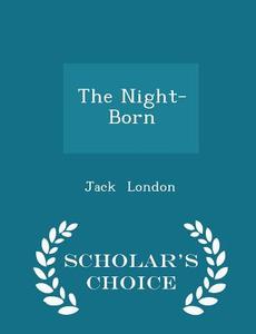 The Night-born - Scholar's Choice Edition di Jack London edito da Scholar's Choice