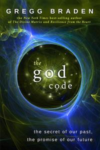 The God Code: The Secret of Our Past, the Promise of Our Future di Gregg Braden edito da HAY HOUSE