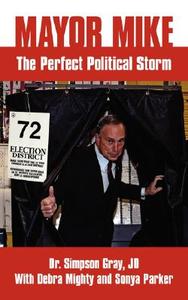 Mayor Mike: The Perfect Political Storm di J. D. Simpson Gray, Dr Simpson Gray Jd edito da AUTHORHOUSE