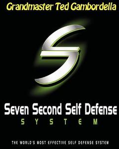 Seven Second Self Defense System: The World's Most Effective Self Defense Program di Grandmaster Ted Gambordella edito da Createspace