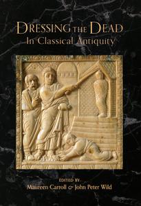 Dressing the Dead in Classical Antiquity di Maureen Carroll edito da Amberley Publishing