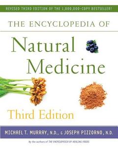 The Encyclopedia of Natural Medicine Third Edition di Michael T. Murray edito da Atria Books