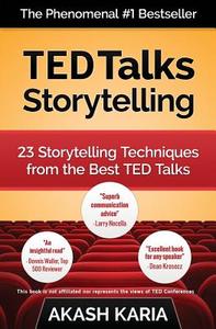 Ted Talks Storytelling: 23 Storytelling Techniques from the Best Ted Talks di Akash Karia edito da Createspace