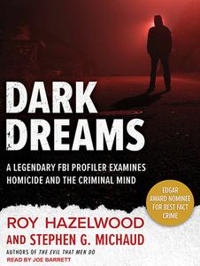 Dark Dreams: A Legendary FBI Profiler Examines Homicide and the Criminal Mind di Roy Hazelwood, Stephen G. Michaud edito da Tantor Audio