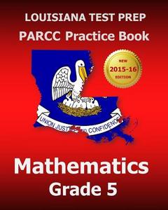 Louisiana Test Prep Parcc Practice Book Mathematics Grade 5: Covers the Common Core State Standards di Test Master Press Louisiana edito da Createspace