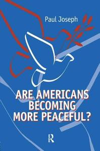 Are Americans Becoming More Peaceful? di Paul Joseph edito da Taylor & Francis Ltd