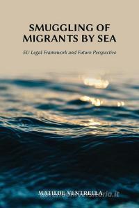 Smuggling of Migrants by Sea di Matilde Ventrella edito da Vandeplas Publishing
