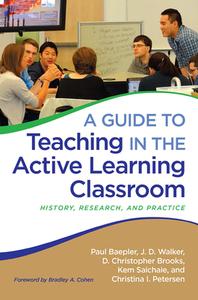 A Guide to Teaching in the Active Learning Classroom: History, Research, and Practice di Paul Baepler, J. D. Walker, D. Christopher Brooks edito da STYLUS PUB LLC