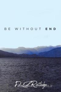 Be Without End di D. L. Rutledge edito da Page Publishing Inc