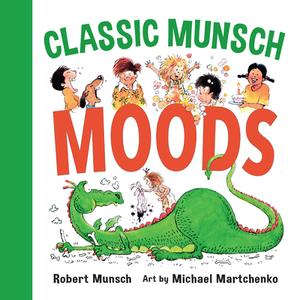 Classic Munsch Moods di Robert Munsch edito da Annick Press Ltd