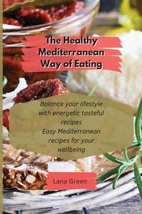 THE HEALTHY MEDITERRANEAN WAY OF EATING di LANA GREEN edito da LIGHTNING SOURCE UK LTD