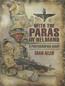 With the Paras in Helmand: a Photographic Diary di Craig Allen edito da Pen & Sword Books Ltd