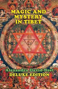 Magic and Mystery in Tibet: Deluxe Edition di Alexandra David-Neel edito da ADVENTURES UNLIMITED