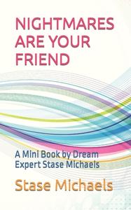 NIGHTMARES ARE YOUR FRIEND: A MINI BOOK di STASE MICHAELS edito da LIGHTNING SOURCE UK LTD