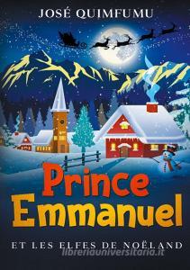 Prince Emmanuel Et Les Elfes De Noëland di José Quimfumu edito da Books on Demand