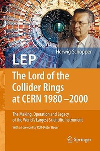 Lep - The Lord Of The Collider Rings At Cern 1980-2000 di Herwig Schopper edito da Springer-verlag Berlin And Heidelberg Gmbh & Co. Kg
