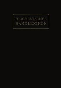 Biochemisches Handlexikon di Emil Abderhalden, H. Altenburg, I. Bang, K. Bartelt, Fr. Baum, C. Brahm, W. Cramer, K. Dieterich, R. Ditmar, M. Dohrn, E edito da Springer Berlin Heidelberg