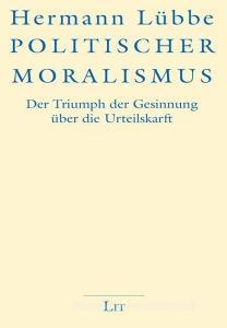 Politischer Moralismus di Hermann Lübbe edito da Lit Verlag
