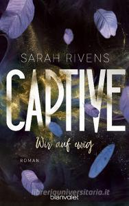 Captive - Wir auf ewig di Sarah Rivens edito da Blanvalet Taschenbuchverl