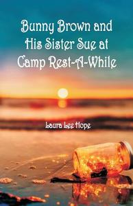 Bunny Brown and His Sister Sue at Camp Rest-A-While di Laura Lee Hope edito da Alpha Editions