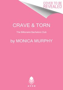 Crave & Torn: The Billionaire Bachelors Club di Monica Murphy edito da AVON BOOKS
