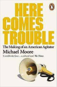 Here Comes Trouble di Michael Moore edito da Penguin Books Ltd