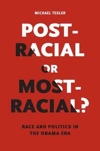 Post-Racial or Most-Racial? di Michael Tesler edito da The University of Chicago Press