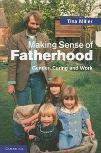 Making Sense of Fatherhood di Tina Miller edito da Cambridge University Press