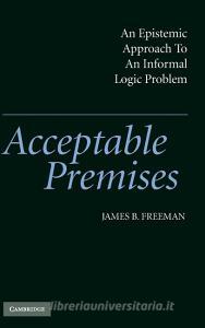 Acceptable Premises di James B. Freeman edito da Cambridge University Press