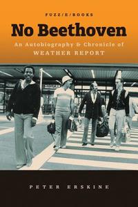 No Beethoven: An Autobiography & Chronicle of Weather Report di Weather Report, Peter Erskine edito da ALFRED PUBN