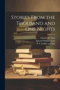 Stories From the Thousand and One Nights di Charles W. Eliot, Edward William Lane edito da LEGARE STREET PR