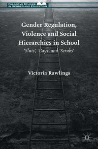 Gender Regulation, Violence and Social Hierarchies in School di Victoria Rawlings edito da Palgrave Macmillan