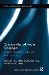 Community-based Media Pedagogies di Paula M. Salvio, Bronwen E. Low, Chloe T. Brushwood Rose edito da Taylor & Francis Ltd