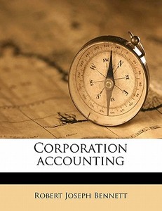 Corporation Accounting di Robert Joseph Bennett edito da Nabu Press