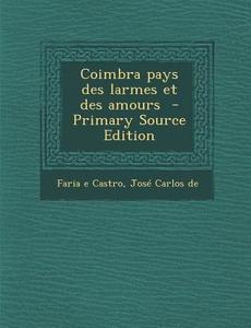 Coimbra Pays Des Larmes Et Des Amours edito da Nabu Press