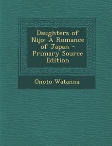 Daughters of Nijo: A Romance of Japan di Onoto Watanna edito da Nabu Press