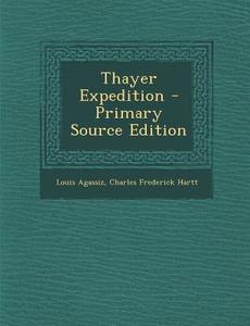 Thayer Expedition di Louis Agassiz, Charles Frederick Hartt edito da Nabu Press
