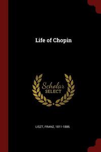 Life of Chopin di Franz Liszt edito da CHIZINE PUBN