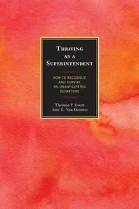 Thriving as a Superintendent di Thomas F. Evert, Amy Van Deuren edito da Rowman & Littlefield