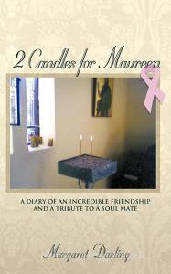 2 Candles for Maureen: A Diary of an Incredible Friendship and a Tribute to a Soul Mate di Margaret Darling edito da AUTHORHOUSE