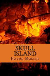 Skull Island di Haydn James Mosley edito da Createspace