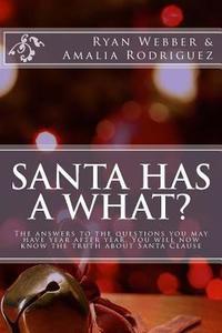 Santa Has a What?: A Fun Filled Story. about How Christmas Is Even Possible. Santa Even Gets Pretty Romantic in This Story Soon to Be a C di Ryan Webber edito da Createspace