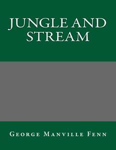 Jungle and Stream di George Manville Fenn edito da Createspace